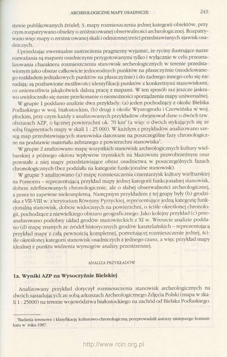 Uprzedzając ewentualne zastrzeżenia pragniemy wyjaśnić, że ryciny ilustrujące nasze rozważania są mapami osadniczymi przygotowanymi tylko i wyłącznie w celu przeanalizowania charakteru rozmieszczenia