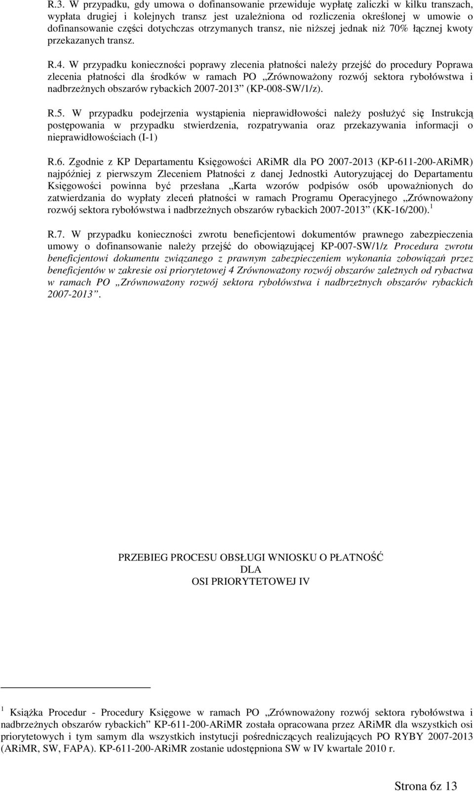W przypadku konieczności poprawy zlecenia płatności naleŝy przejść do procedury Poprawa zlecenia płatności dla środków w ramach PO ZrównowaŜony rozwój sektora rybołówstwa i nadbrzeŝnych obszarów