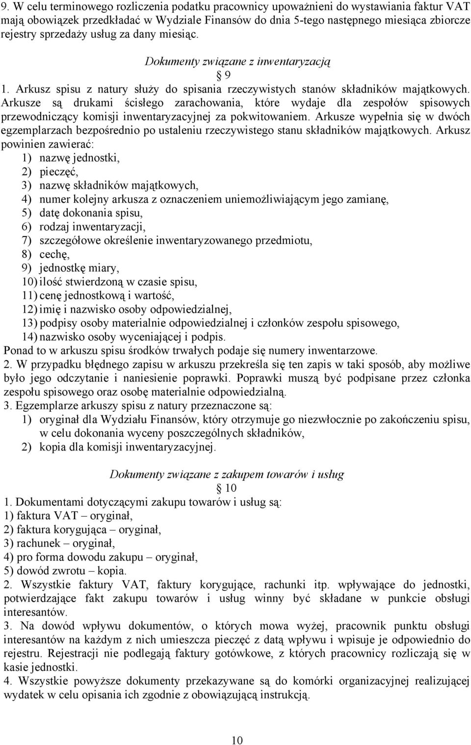 Arkusze są drukami ścisłego zarachowania, które wydaje dla zespołów spisowych przewodniczący komisji inwentaryzacyjnej za pokwitowaniem.