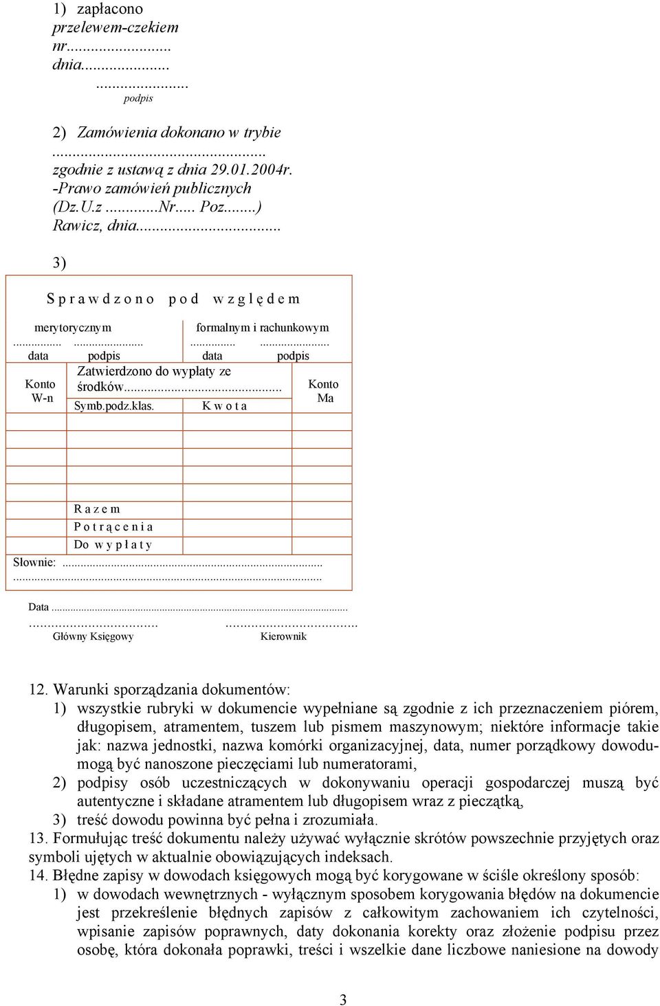 K w o t a Konto Ma R a z e m P o t r ą c e n i a Do w y p ł a t y Słownie:...... Data......... Główny Księgowy Kierownik 12.