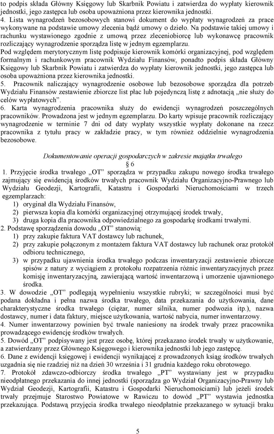 Na podstawie takiej umowy i rachunku wystawionego zgodnie z umową przez zleceniobiorcę lub wykonawcę pracownik rozliczający wynagrodzenie sporządza listę w jednym egzemplarzu.