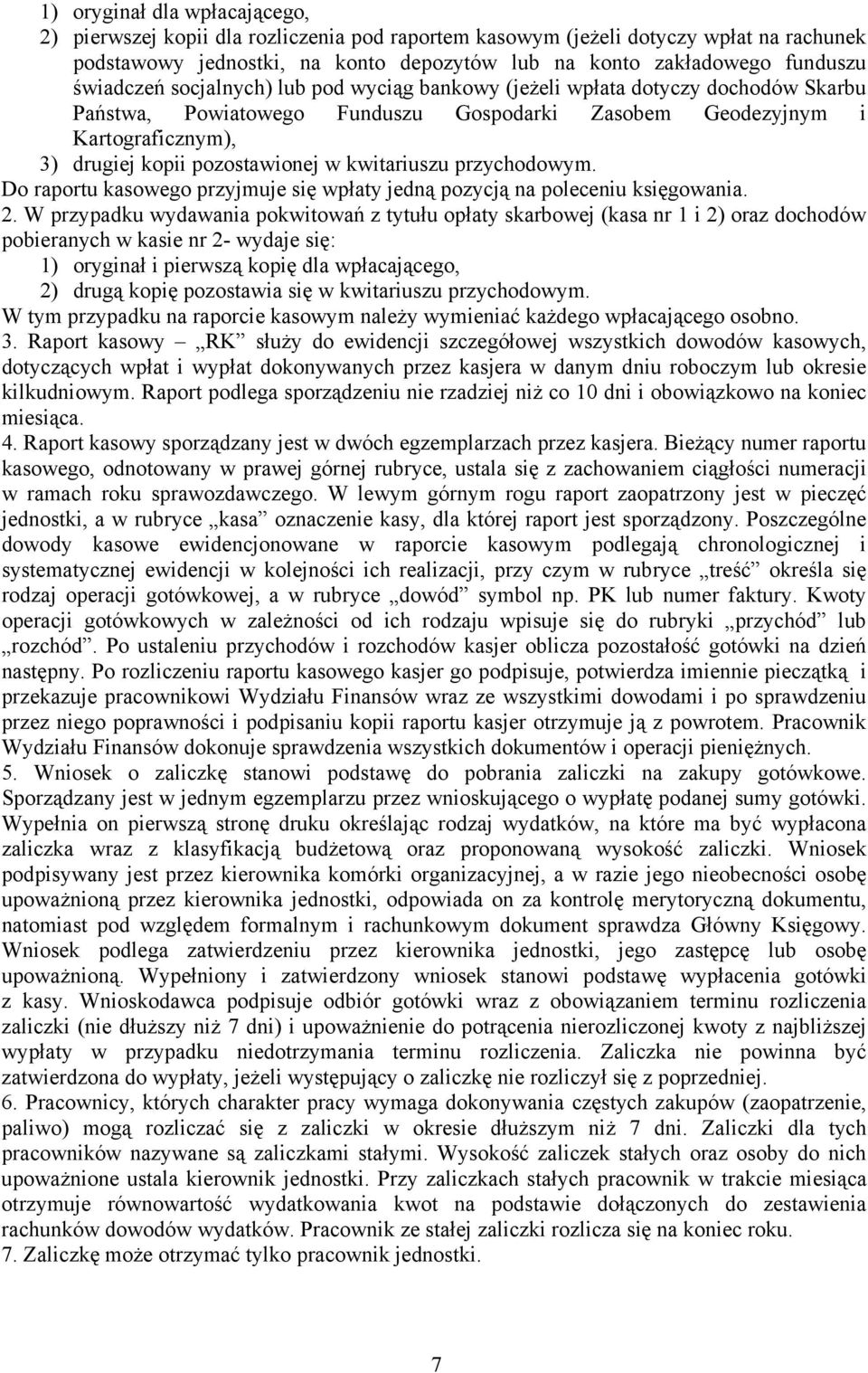 kwitariuszu przychodowym. Do raportu kasowego przyjmuje się wpłaty jedną pozycją na poleceniu księgowania. 2.