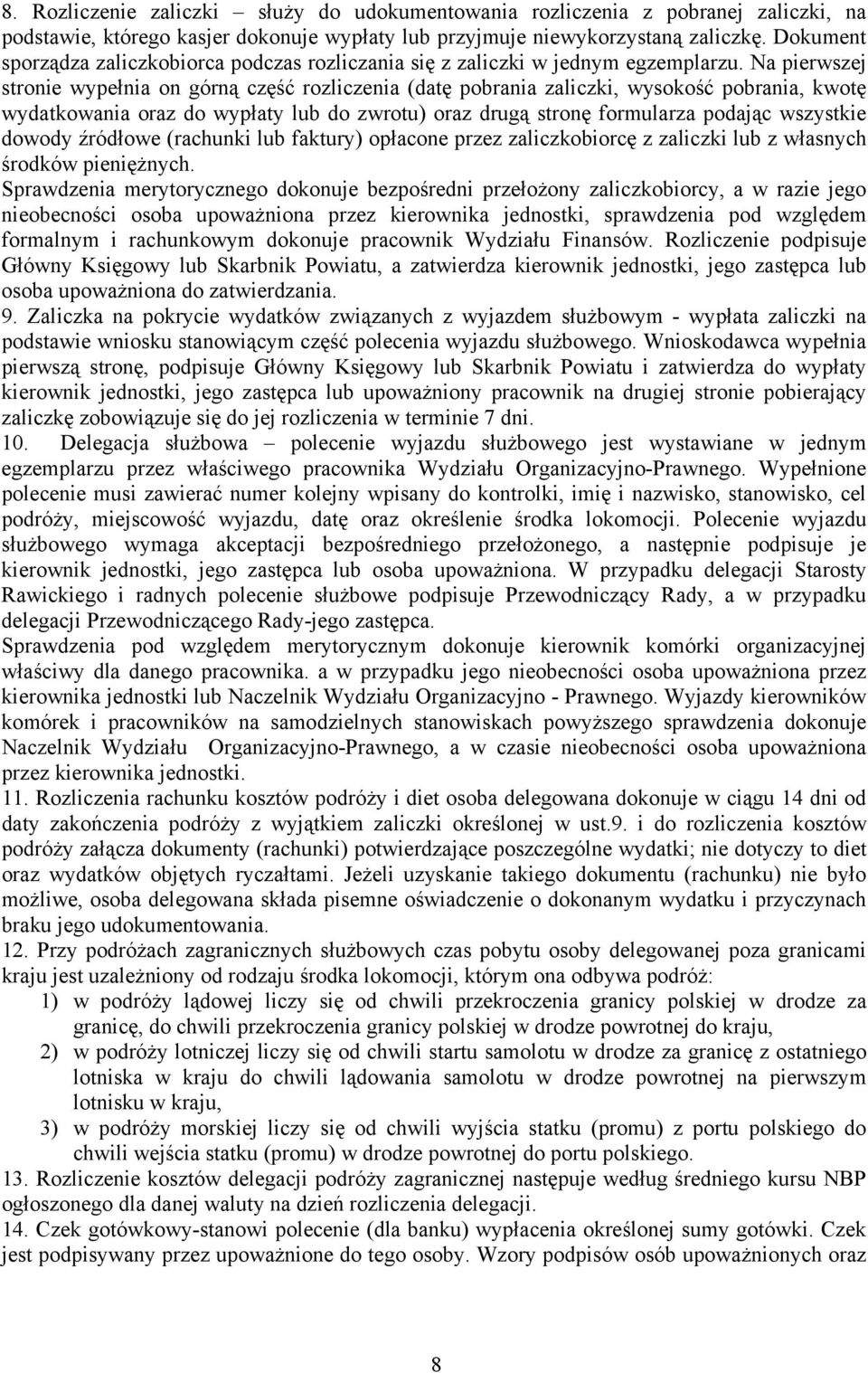 Na pierwszej stronie wypełnia on górną część rozliczenia (datę pobrania zaliczki, wysokość pobrania, kwotę wydatkowania oraz do wypłaty lub do zwrotu) oraz drugą stronę formularza podając wszystkie