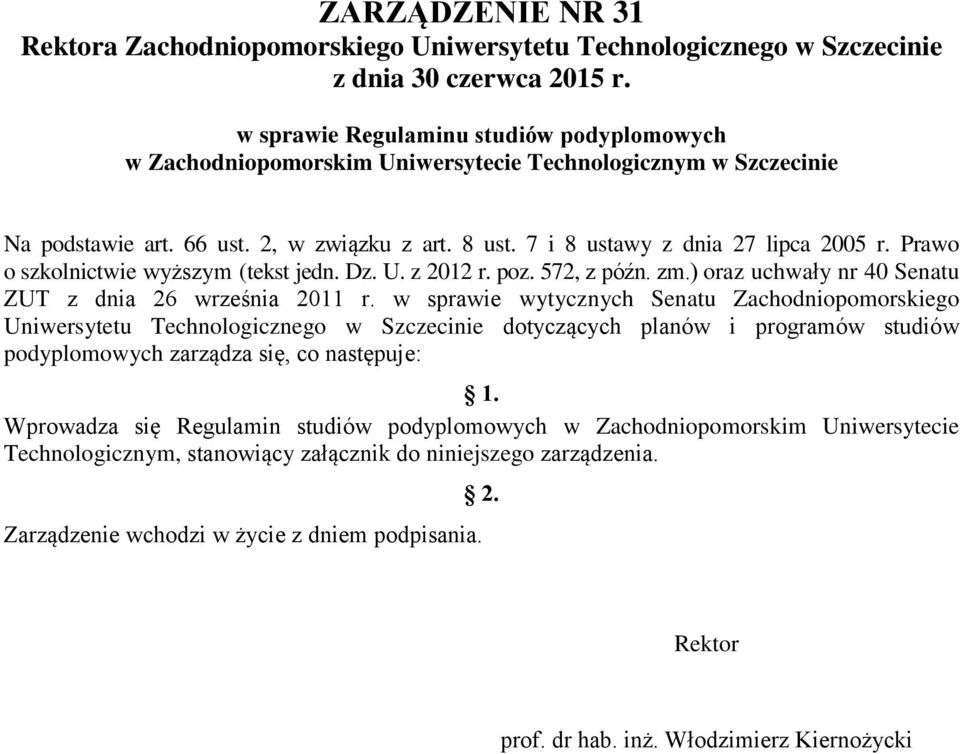 Prawo o szkolnictwie wyższym (tekst jedn. Dz. U. z 2012 r. poz. 572, z późn. zm.) oraz uchwały nr 40 Senatu ZUT z dnia 26 września 2011 r.