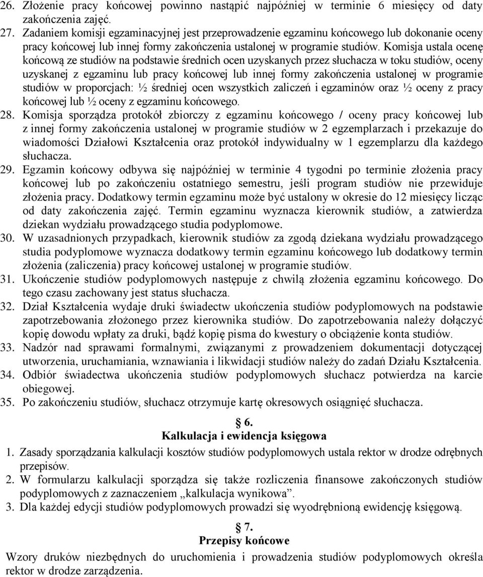 Komisja ustala ocenę końcową ze studiów na podstawie średnich ocen uzyskanych przez słuchacza w toku studiów, oceny uzyskanej z egzaminu lub pracy końcowej lub innej formy zakończenia ustalonej w