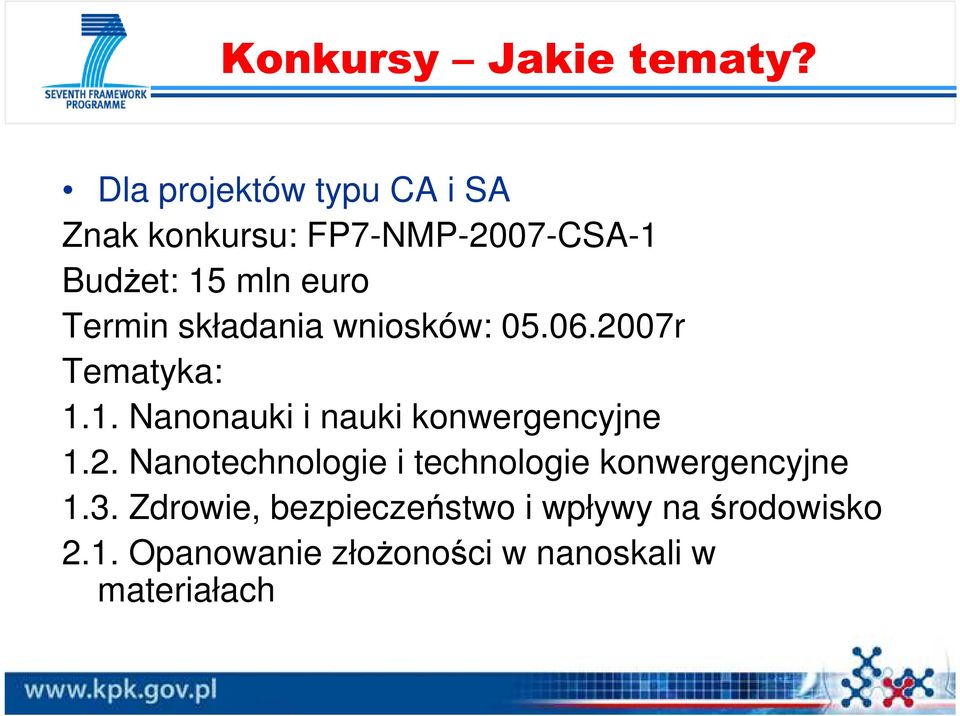 Termin składania wniosków: 05.06.2007r Tematyka: 1.1. Nanonauki i nauki konwergencyjne 1.