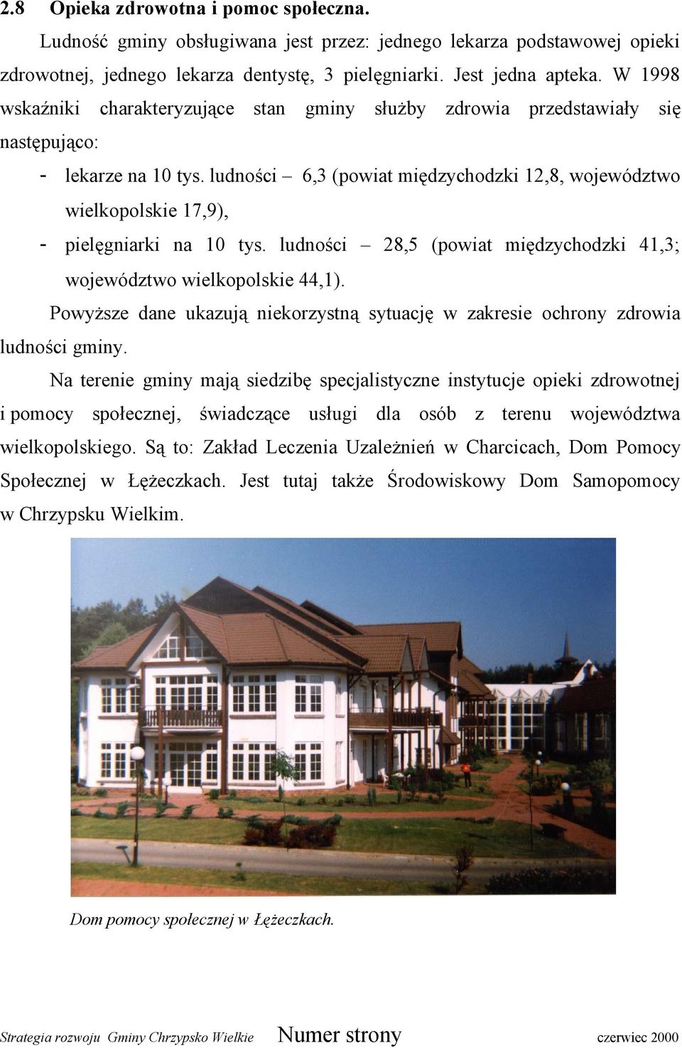 ludności 6,3 (powiat międzychodzki 12,8, województwo wielkopolskie 17,9), - pielęgniarki na 10 tys. ludności 28,5 (powiat międzychodzki 41,3; województwo wielkopolskie 44,1).