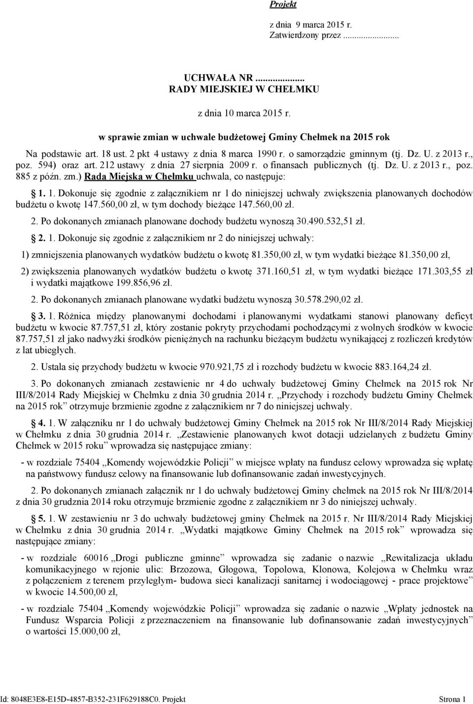 zm.) Rada Miejska w Chełmku uchwala, co następuje: 1. 1. Dokonuje się zgodnie z załącznikiem nr 1 do niniejszej uchwały zwiększenia planowanych dochodów budżetu o kwotę 147.