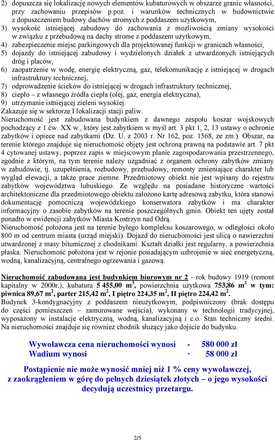 przebudową na dachy strome z poddaszem użytkowym, 4) zabezpieczenie miejsc parkingowych dla projektowanej funkcji w granicach własności, 5) dojazdy do istniejącej zabudowy i wydzielonych działek z