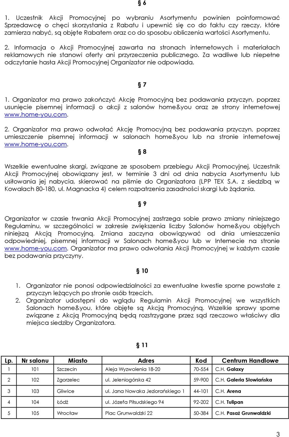 Za wadliwe lub niepełne odczytanie hasła Akcji Promocyjnej Organizator nie odpowiada. 7 1.