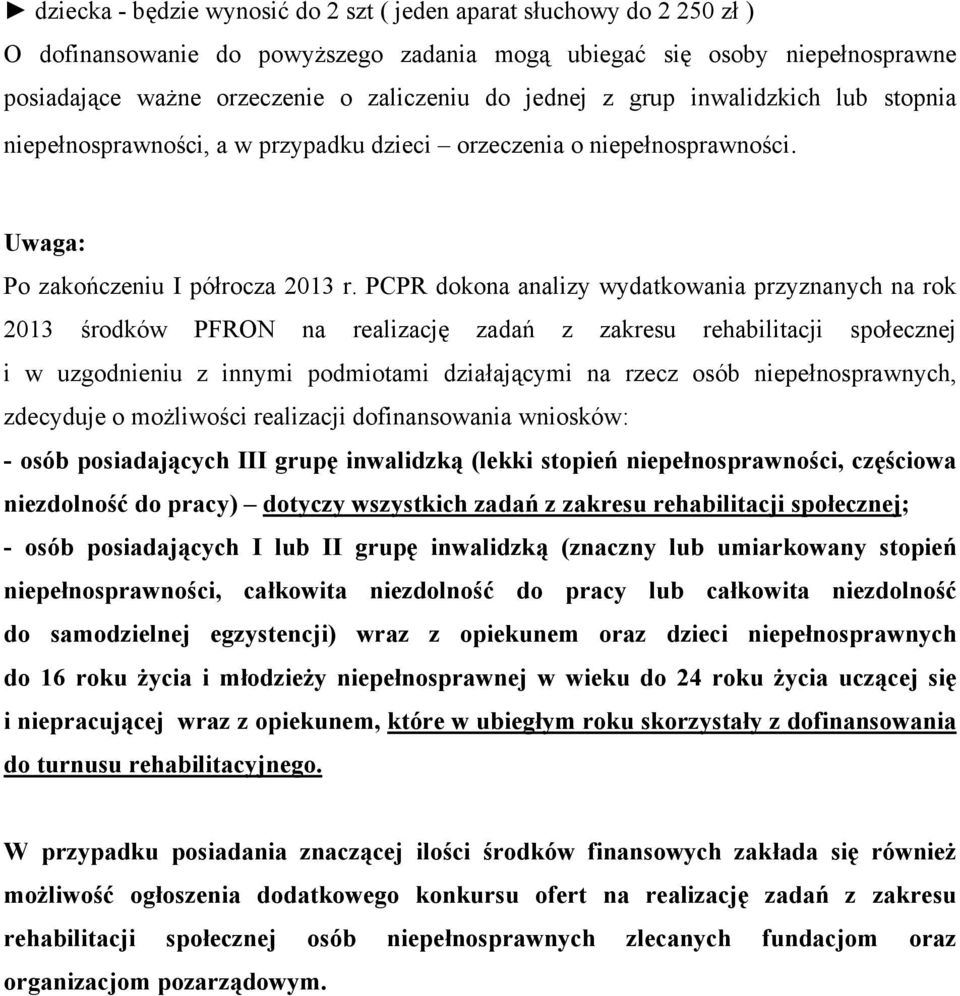 PCPR dokona analizy wydatkowania przyznanych na rok 2013 środków PFRON na realizację zadań z zakresu rehabilitacji społecznej i w uzgodnieniu z innymi podmiotami działającymi na rzecz osób