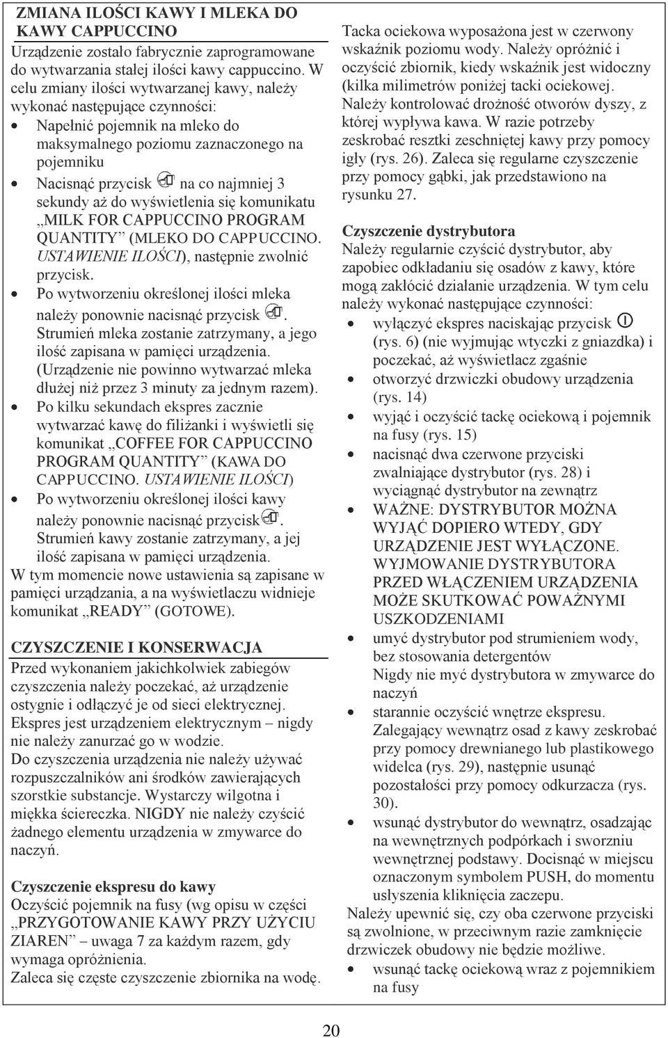 do wyświetlenia się komunikatu MILK FOR CAPPUCCINO PROGRAM QUANTITY (MLEKO DO CAPPUCCINO. USTAWIENIE ILOŚCI), następnie zwolnić przycisk.
