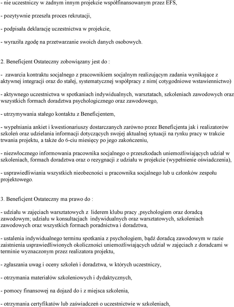 Beneficjent Ostateczny zobowiązany jest do : - zawarcia kontraktu socjalnego z pracownikiem socjalnym realizującym zadania wynikające z aktywnej integracji oraz do stałej, systematycznej współpracy z