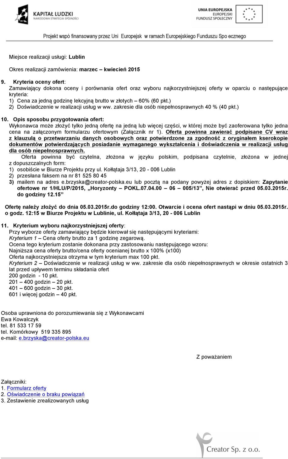 pkt.) 2) Doświadczenie w realizacji usług w ww. zakresie dla osób niepełnosprawnych 40 % (40 pkt.) 10.