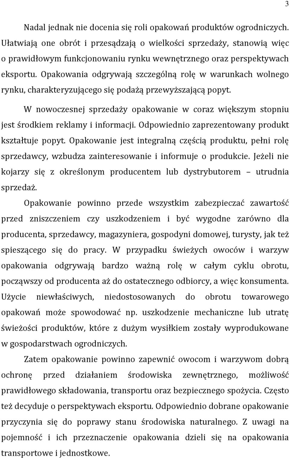 Opakowania odgrywają szczególną rolę w warunkach wolnego rynku, charakteryzującego się podażą przewyższającą popyt.