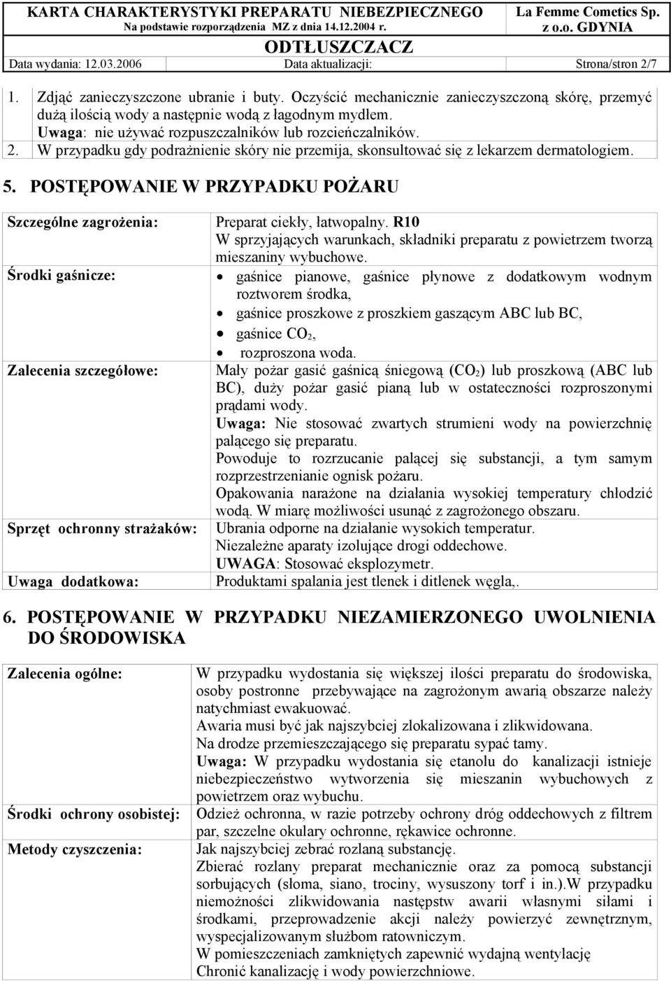 W przypadku gdy podrażnienie skóry nie przemija, skonsultować się z lekarzem dermatologiem. 5. POSTĘPOWANIE W PRZYPADKU POŻARU Szczególne zagrożenia: Preparat ciekły, łatwopalny.