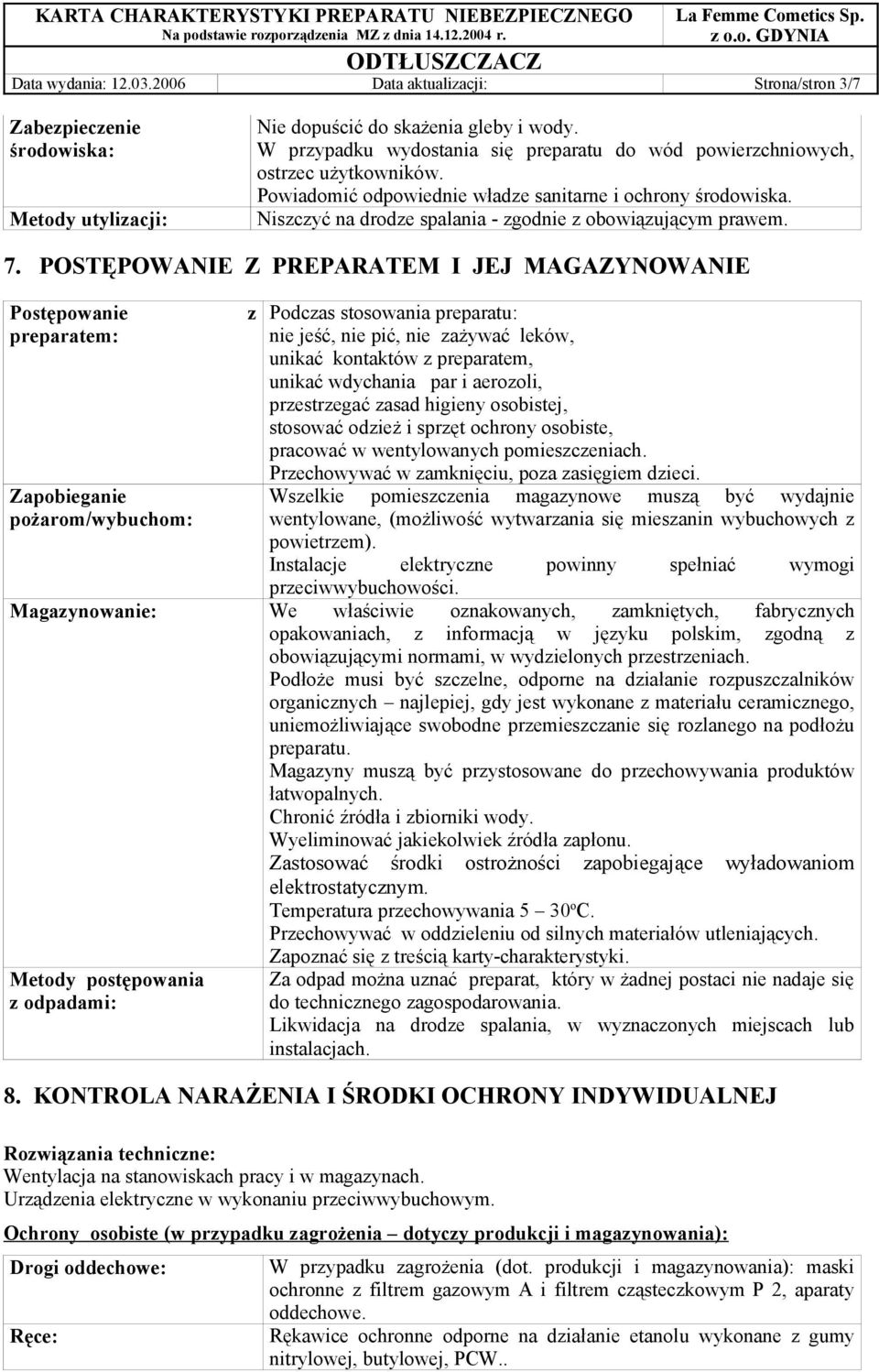 Niszczyć na drodze spalania - zgodnie z obowiązującym prawem. 7.