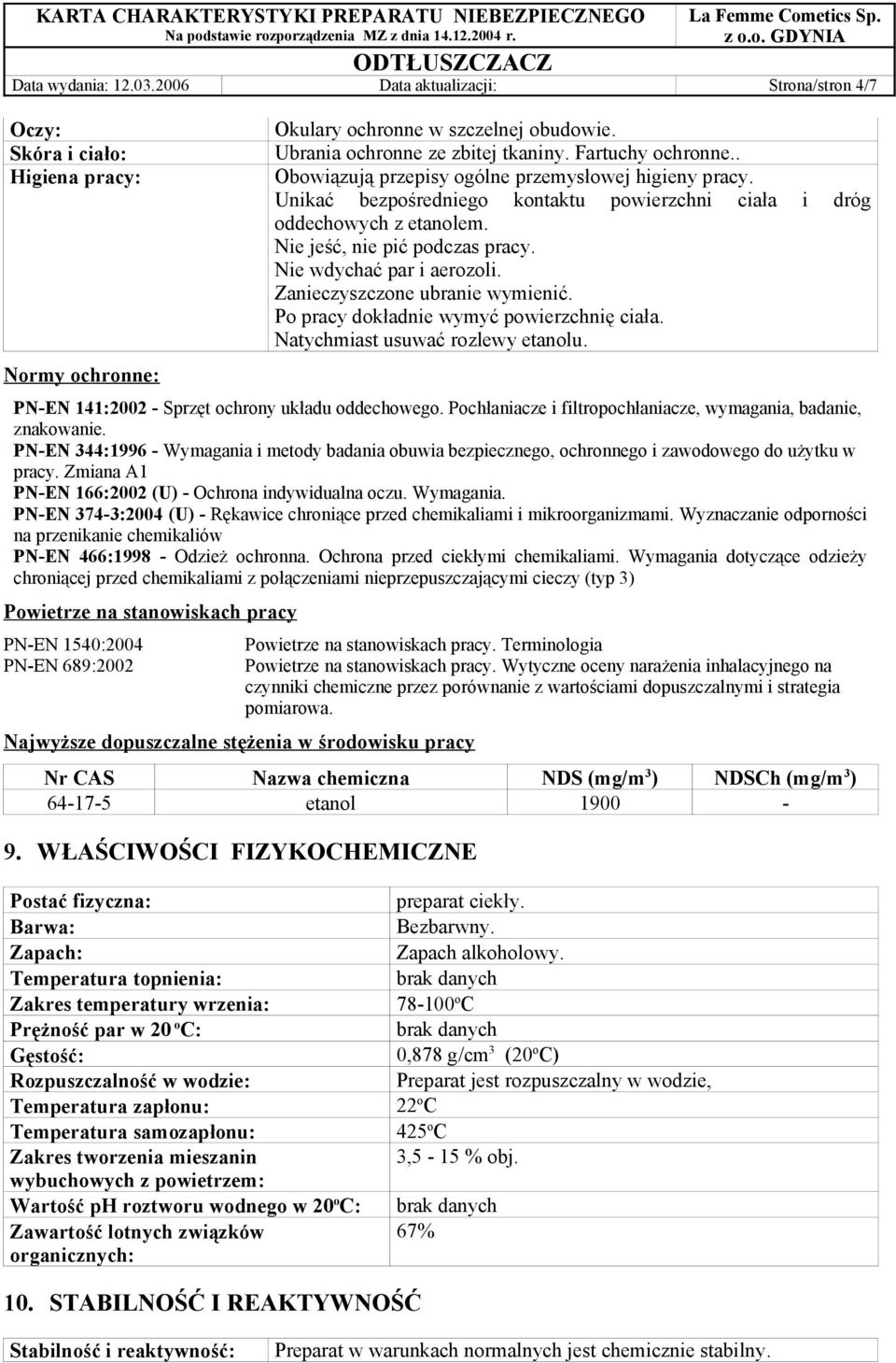 Nie wdychać par i aerozoli. Zanieczyszczone ubranie wymienić. Po pracy dokładnie wymyć powierzchnię ciała. Natychmiast usuwać rozlewy etanolu. PN-EN 141:2002 - Sprzęt ochrony układu oddechowego.