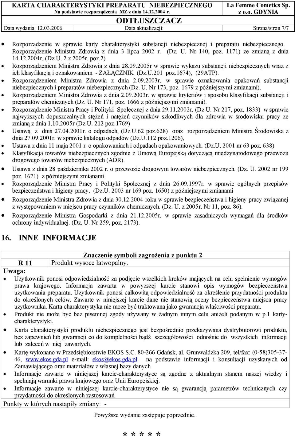 2005r w sprawie wykazu substancji niebezpiecznych wraz z ich klasyfikacją i oznakowaniem - ZAŁĄCZNIK (Dz.U.201 poz.1674), (29ATP). Rozporządzeniem Ministra Zdrowia z dnia 2.09.2003r.