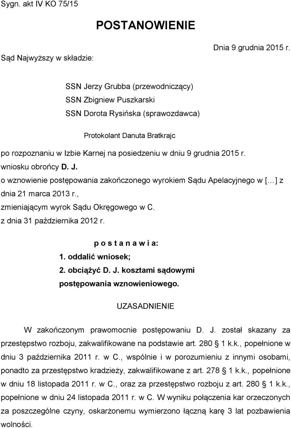 wniosku obrońcy D. J. o wznowienie postępowania zakończonego wyrokiem Sądu Apelacyjnego w [ ] z dnia 21 marca 2013 r., zmieniającym wyrok Sądu Okręgowego w C. z dnia 31 października 2012 r.