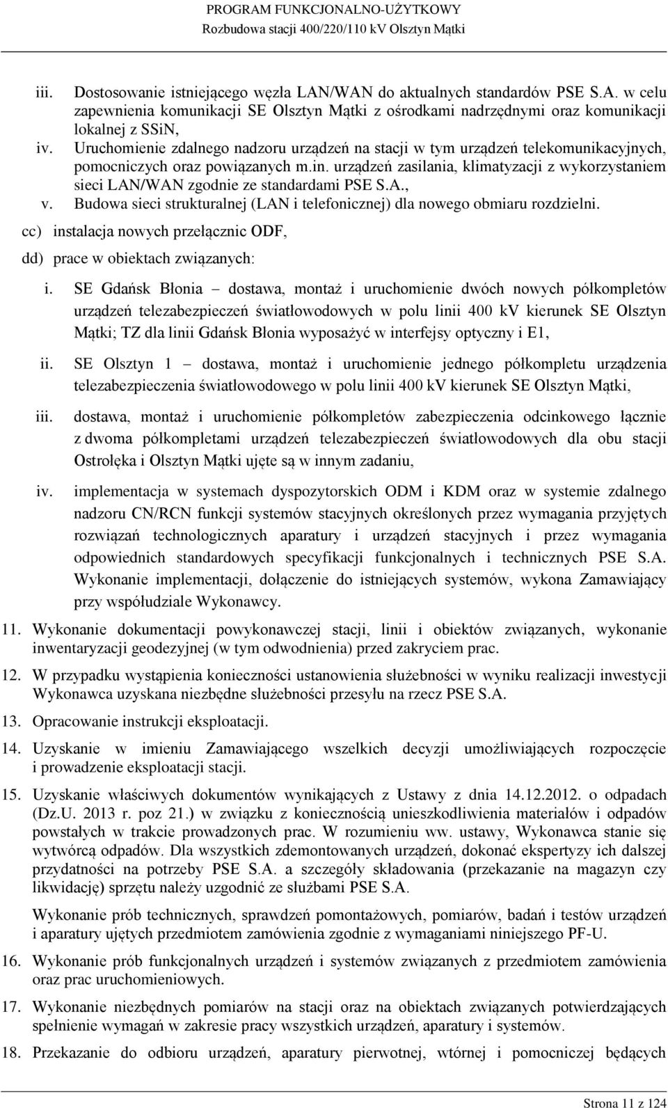 urządzeń zasilania, klimatyzacji z wykorzystaniem sieci LAN/WAN zgodnie ze standardami PSE S.A., v. Budowa sieci strukturalnej (LAN i telefonicznej) dla nowego obmiaru rozdzielni.