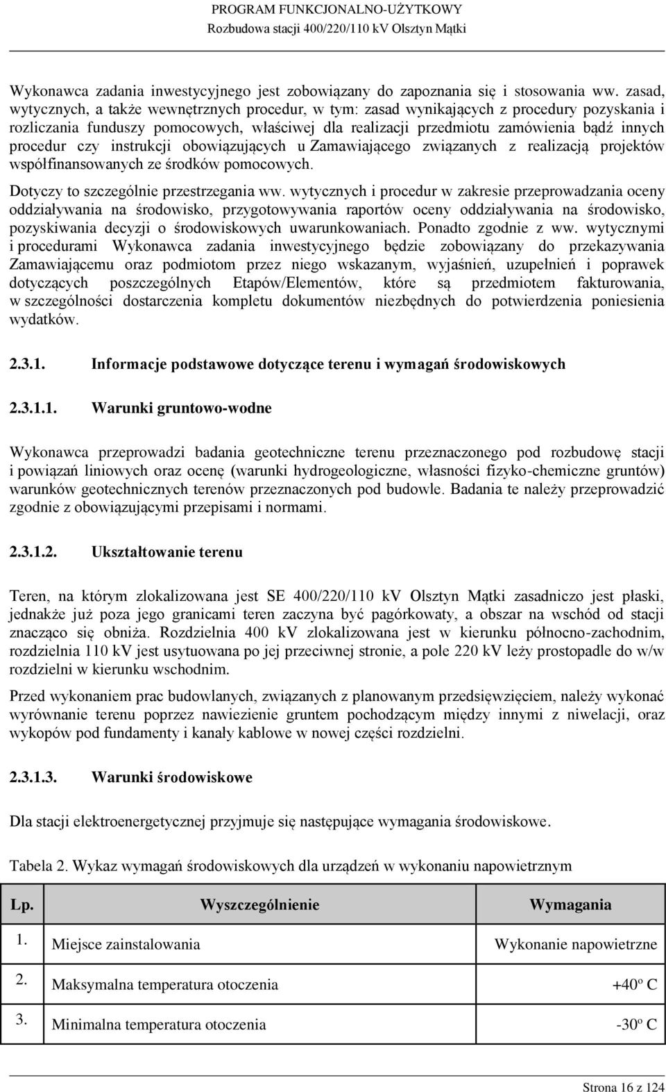 procedur czy instrukcji obowiązujących u Zamawiającego związanych z realizacją projektów współfinansowanych ze środków pomocowych. Dotyczy to szczególnie przestrzegania ww.