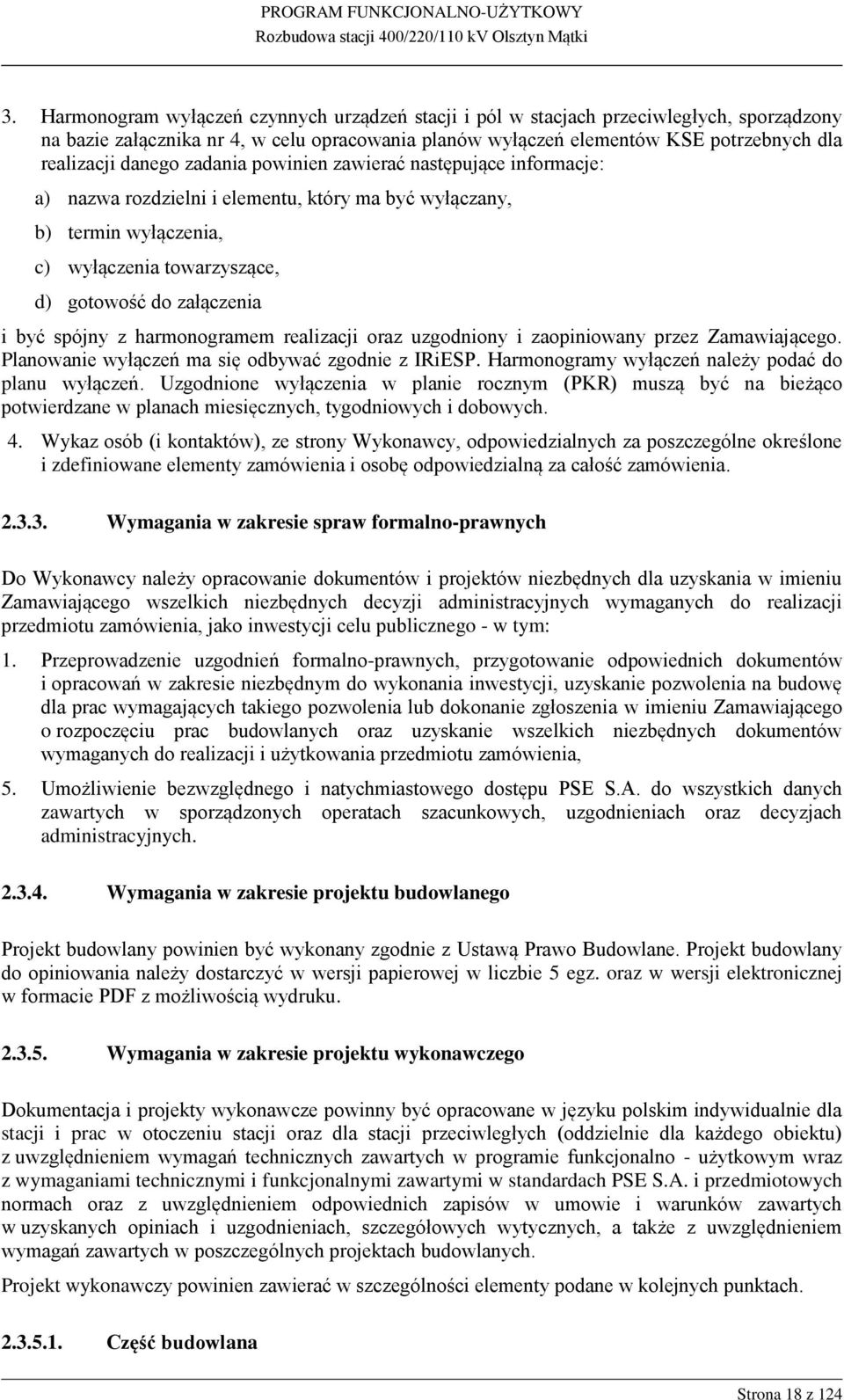 spójny z harmonogramem realizacji oraz uzgodniony i zaopiniowany przez Zamawiającego. Planowanie wyłączeń ma się odbywać zgodnie z IRiESP. Harmonogramy wyłączeń należy podać do planu wyłączeń.