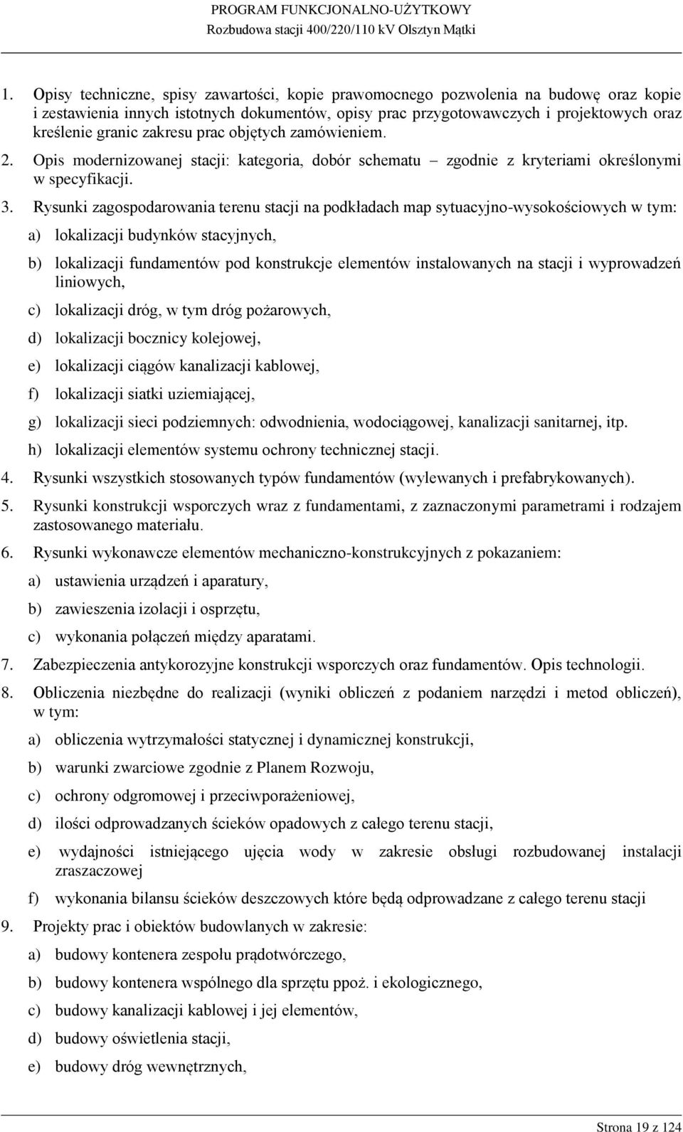 Rysunki zagospodarowania terenu stacji na podkładach map sytuacyjno-wysokościowych w tym: a) lokalizacji budynków stacyjnych, b) lokalizacji fundamentów pod konstrukcje elementów instalowanych na