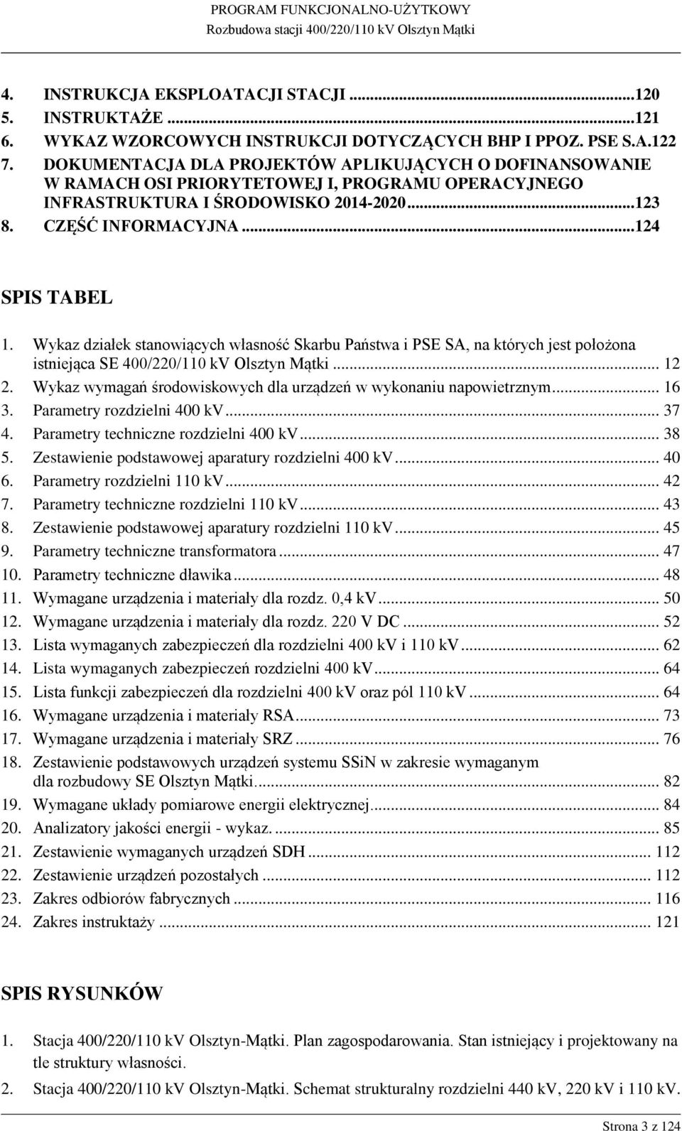 Wykaz działek stanowiących własność Skarbu Państwa i PSE SA, na których jest położona istniejąca SE 400/220/110 kv Olsztyn Mątki... 12 2.