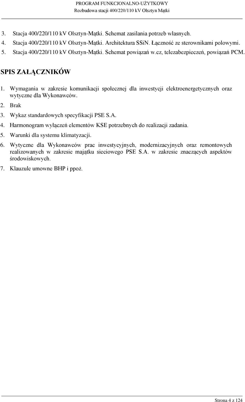 Wymagania w zakresie komunikacji społecznej dla inwestycji elektroenergetycznych oraz wytyczne dla Wykonawców. 2. Brak 3. Wykaz standardowych specyfikacji PSE S.A. 4.