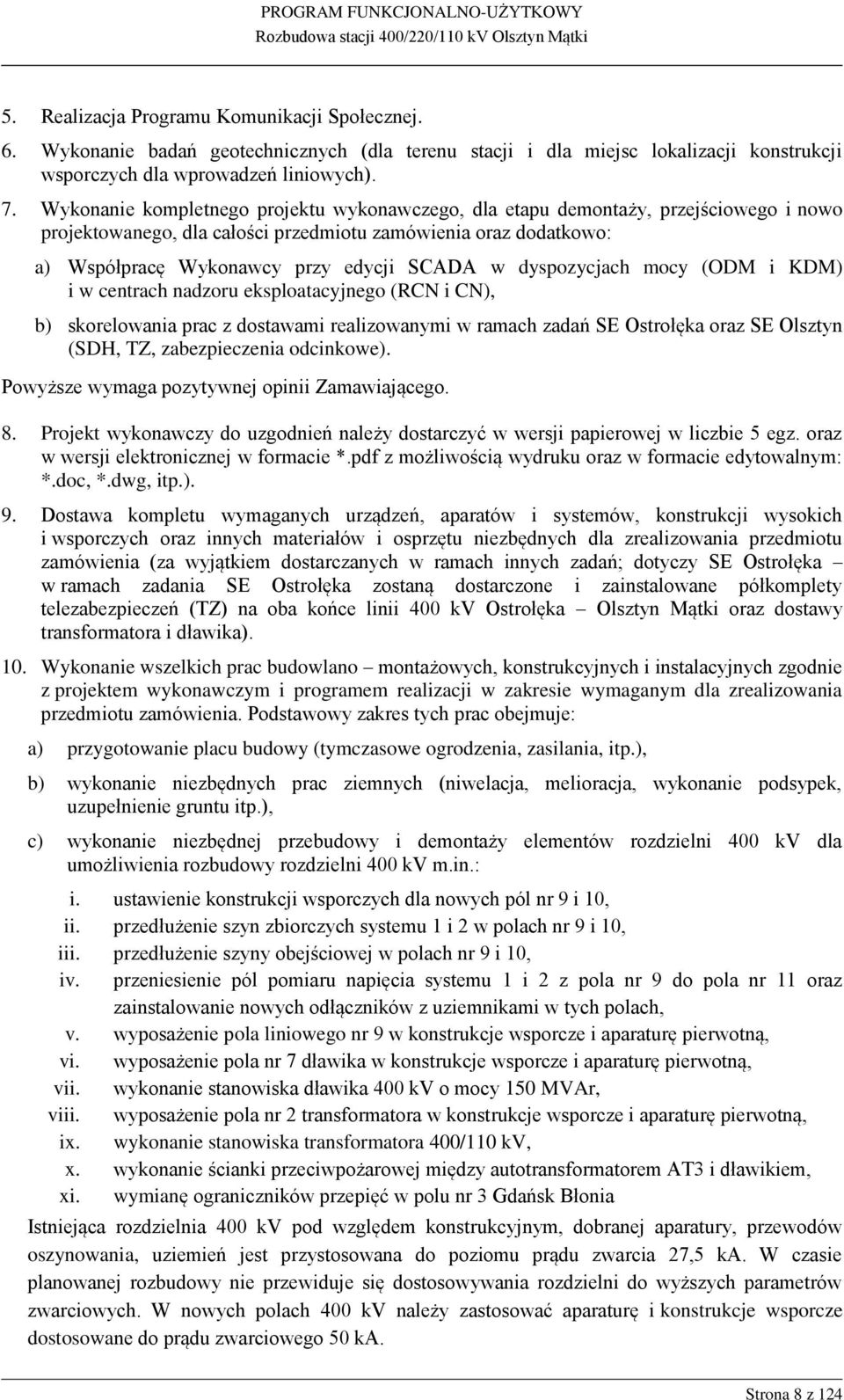 dyspozycjach mocy (ODM i KDM) i w centrach nadzoru eksploatacyjnego (RCN i CN), b) skorelowania prac z dostawami realizowanymi w ramach zadań SE Ostrołęka oraz SE Olsztyn (SDH, TZ, zabezpieczenia
