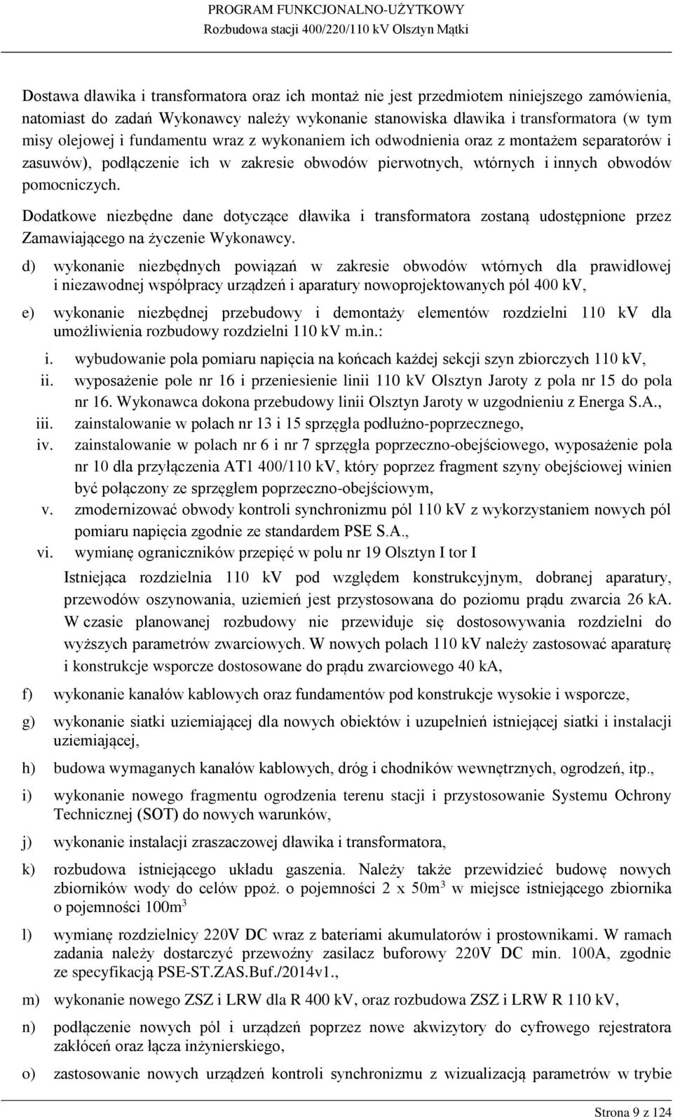 Dodatkowe niezbędne dane dotyczące dławika i transformatora zostaną udostępnione przez Zamawiającego na życzenie Wykonawcy.