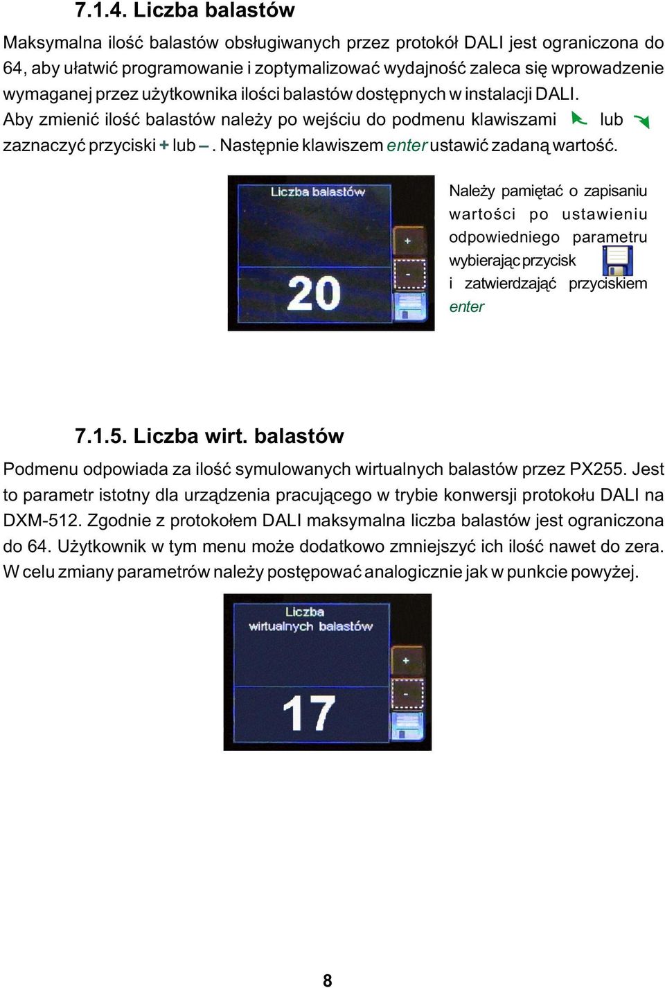 użytkownika ilości balastów dostępnych w instalacji DALI. Aby zmienić ilość balastów należy po wejściu do podmenu klawiszami lub. zaznaczyć przyciski + lub.