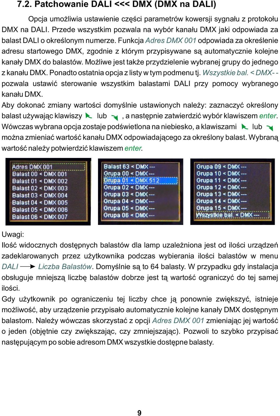 Funkcja Adres DMX 001 odpowiada za określenie adresu startowego DMX, zgodnie z którym przypisywane są automatycznie kolejne kanały DMX do balastów.