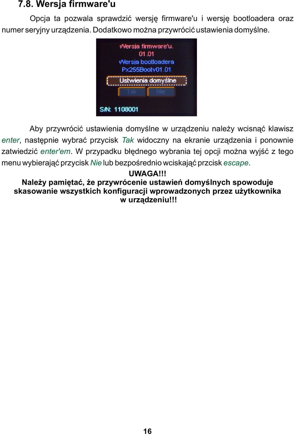 Aby przywrócić ustawienia domyślne w urządzeniu należy wcisnąć klawisz enter, następnie wybrać przycisk Tak widoczny na ekranie urządzenia i ponownie