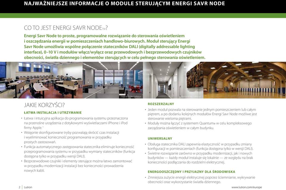 Moduł sterujący Energi Savr Node umożliwia wspólne połączenie stateczników DALI (digitally addressable lighting interface), 0 10 V i modułów włącz/wyłącz oraz przewodowych i bezprzewodowych czujników
