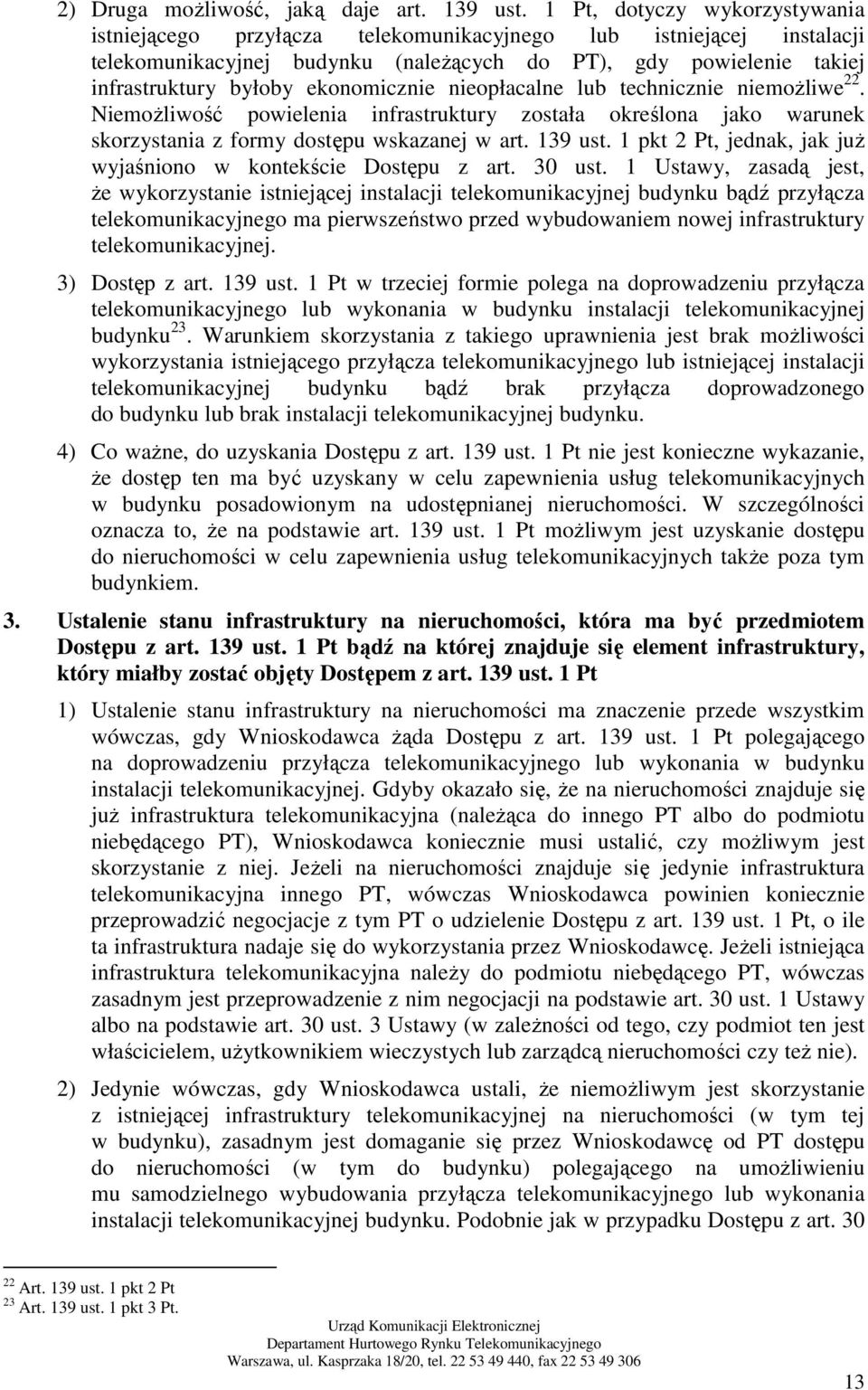 ekonomicznie nieopłacalne lub technicznie niemoŝliwe 22. NiemoŜliwość powielenia infrastruktury została określona jako warunek skorzystania z formy dostępu wskazanej w art. 139 ust.