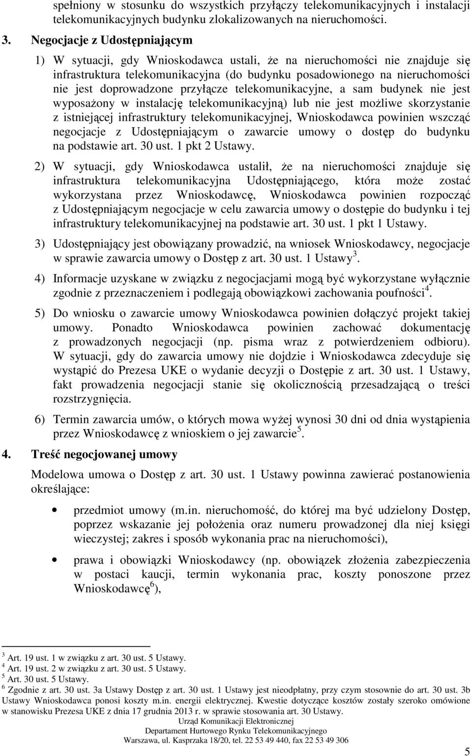 doprowadzone przyłącze telekomunikacyjne, a sam budynek nie jest wyposaŝony w instalację telekomunikacyjną) lub nie jest moŝliwe skorzystanie z istniejącej infrastruktury telekomunikacyjnej,