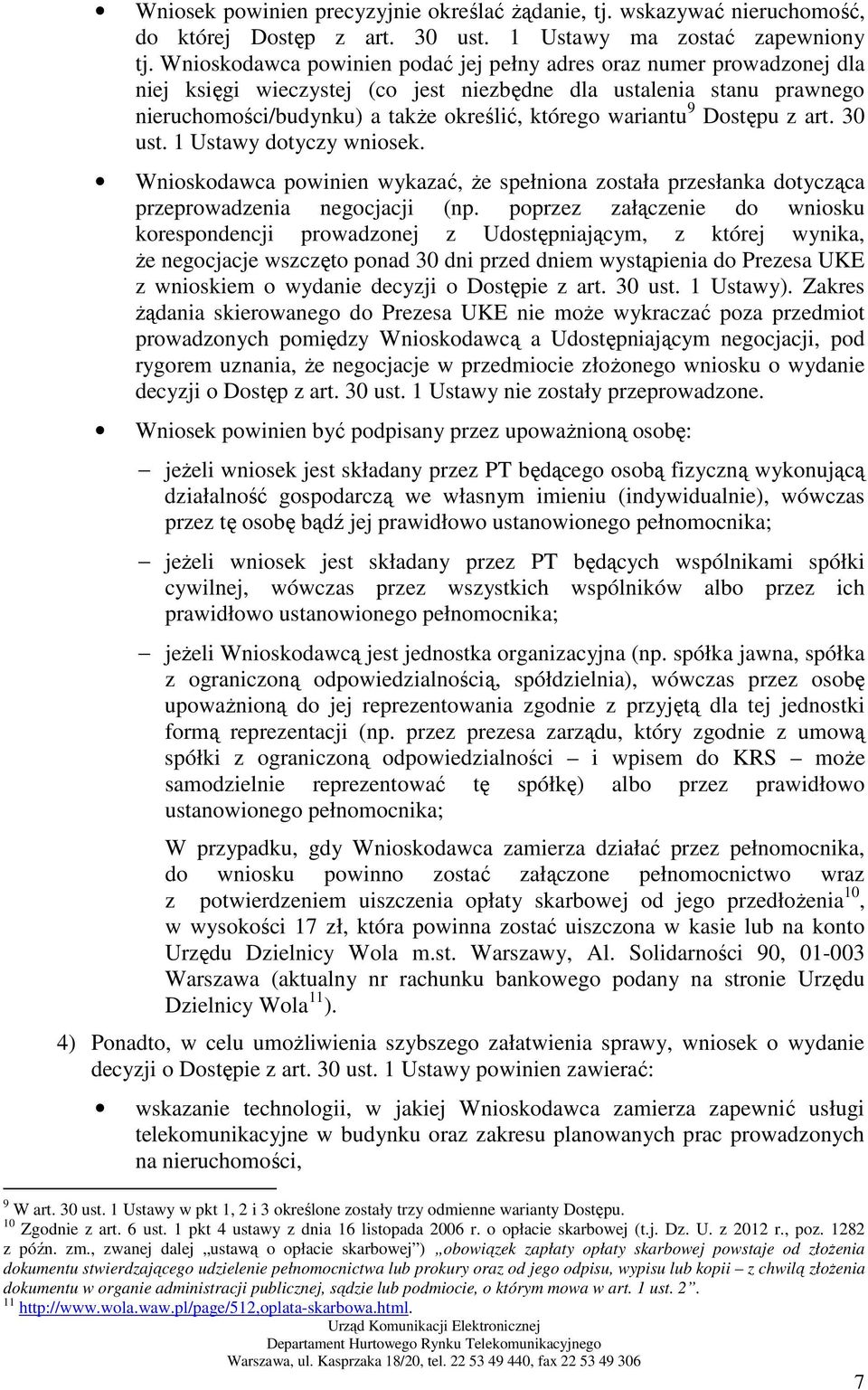 9 Dostępu z art. 30 ust. 1 Ustawy dotyczy wniosek. Wnioskodawca powinien wykazać, Ŝe spełniona została przesłanka dotycząca przeprowadzenia negocjacji (np.