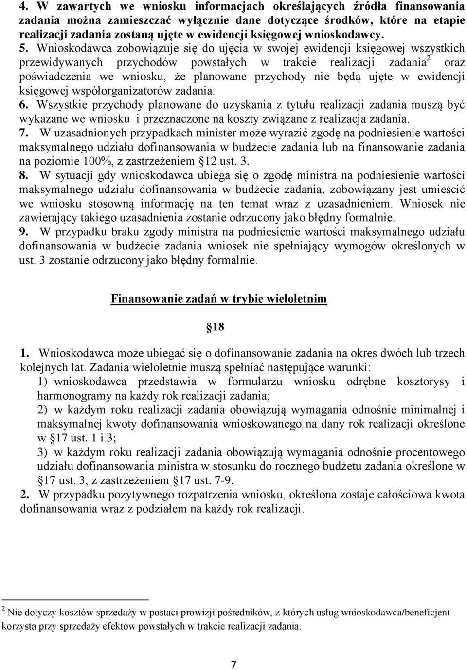 Wnioskodawca zobowiązuje się do ujęcia w swojej ewidencji księgowej wszystkich przewidywanych przychodów powstałych w trakcie realizacji zadania 2 oraz poświadczenia we wniosku, że planowane