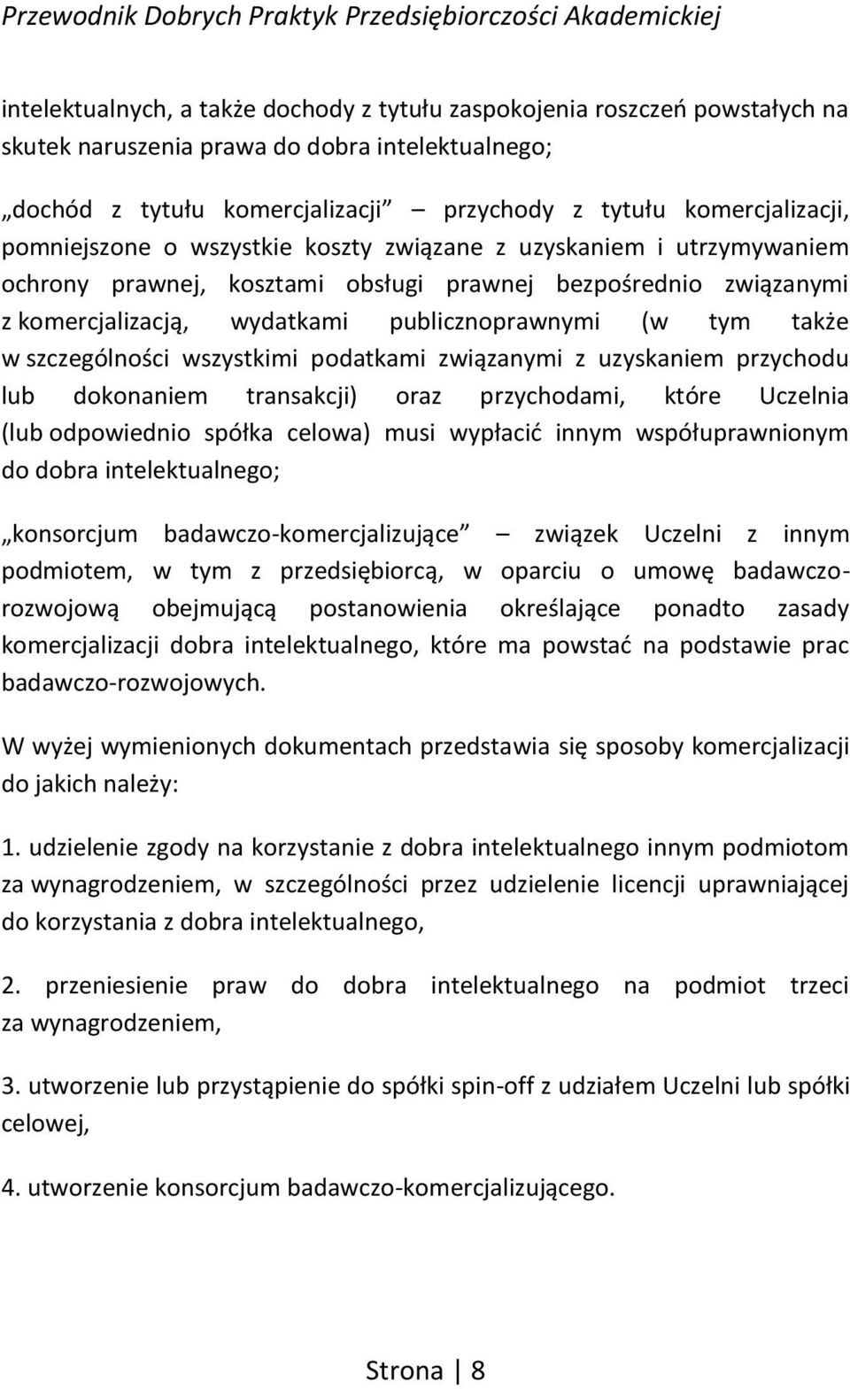 szczególności wszystkimi podatkami związanymi z uzyskaniem przychodu lub dokonaniem transakcji) oraz przychodami, które Uczelnia (lub odpowiednio spółka celowa) musi wypłacić innym współuprawnionym