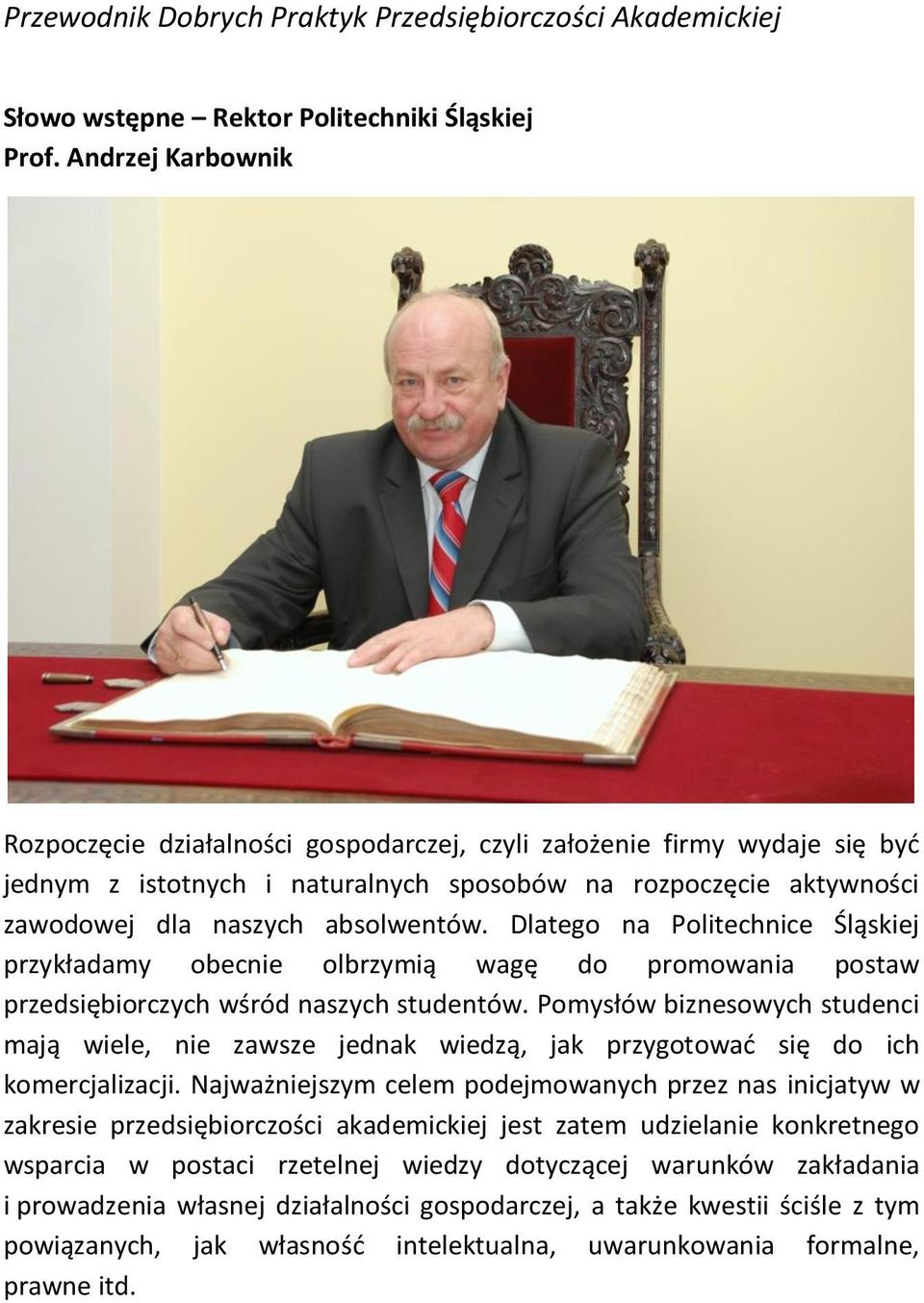 Dlatego na Politechnice Śląskiej przykładamy obecnie olbrzymią wagę do promowania postaw przedsiębiorczych wśród naszych studentów.