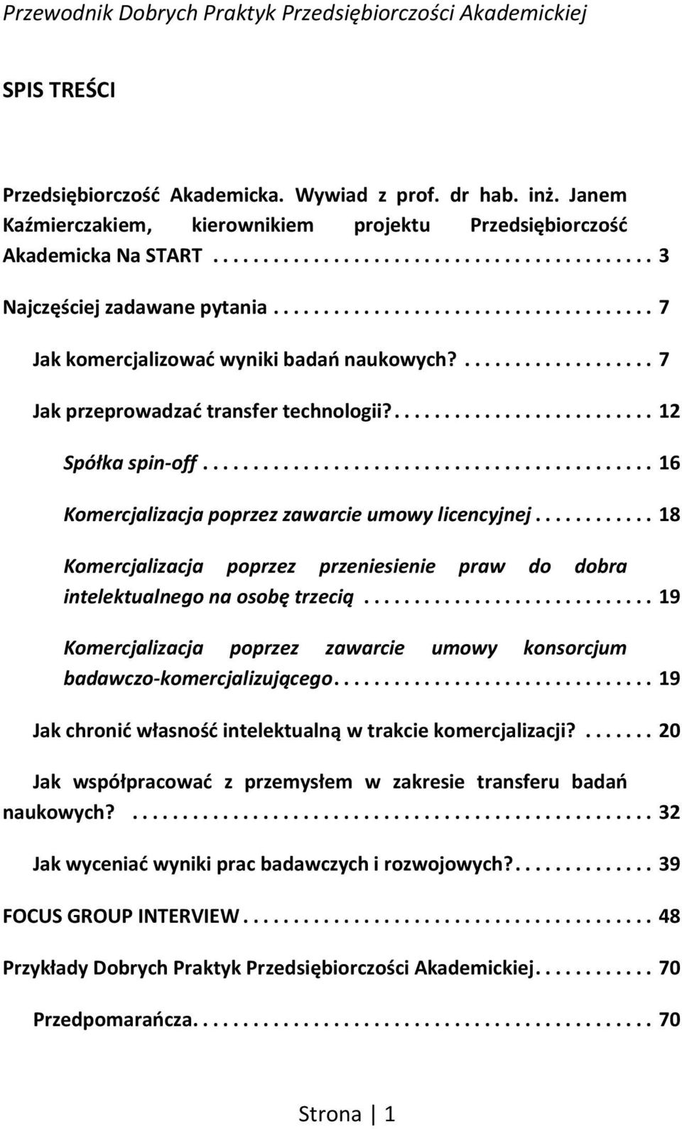 .. 18 Komercjalizacja poprzez przeniesienie praw do dobra intelektualnego na osobę trzecią... 19 Komercjalizacja poprzez zawarcie umowy konsorcjum badawczo-komercjalizującego.