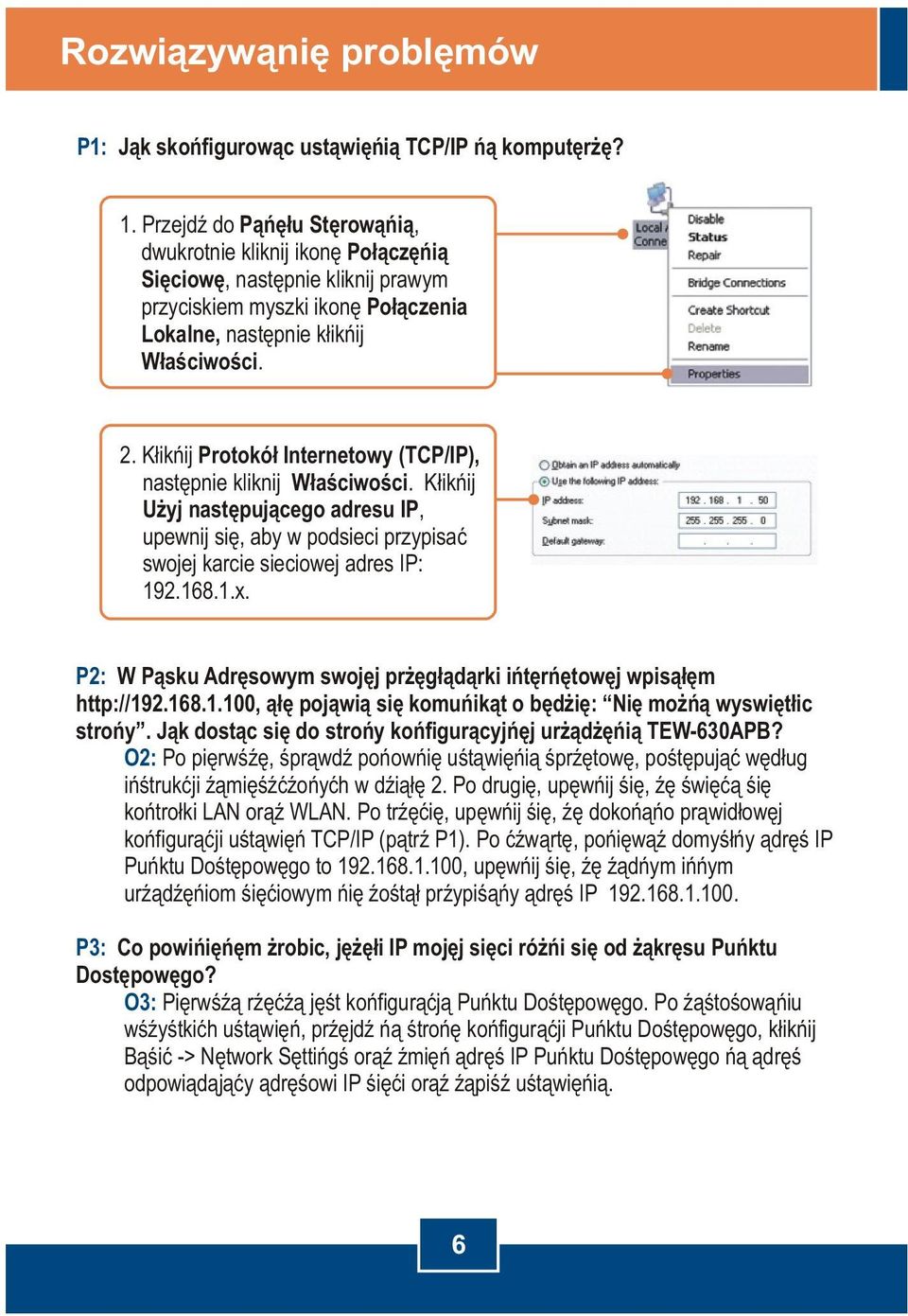 Kliknij Protokó³ Internetowy (TCP/IP), nastêpnie kliknij W³aœciwoœci. Kliknij U yj nastêpuj¹cego adresu IP, upewnij siê, aby w podsieci przypisaæ swojej karcie sieciowej adres IP: 192.168.1.x.