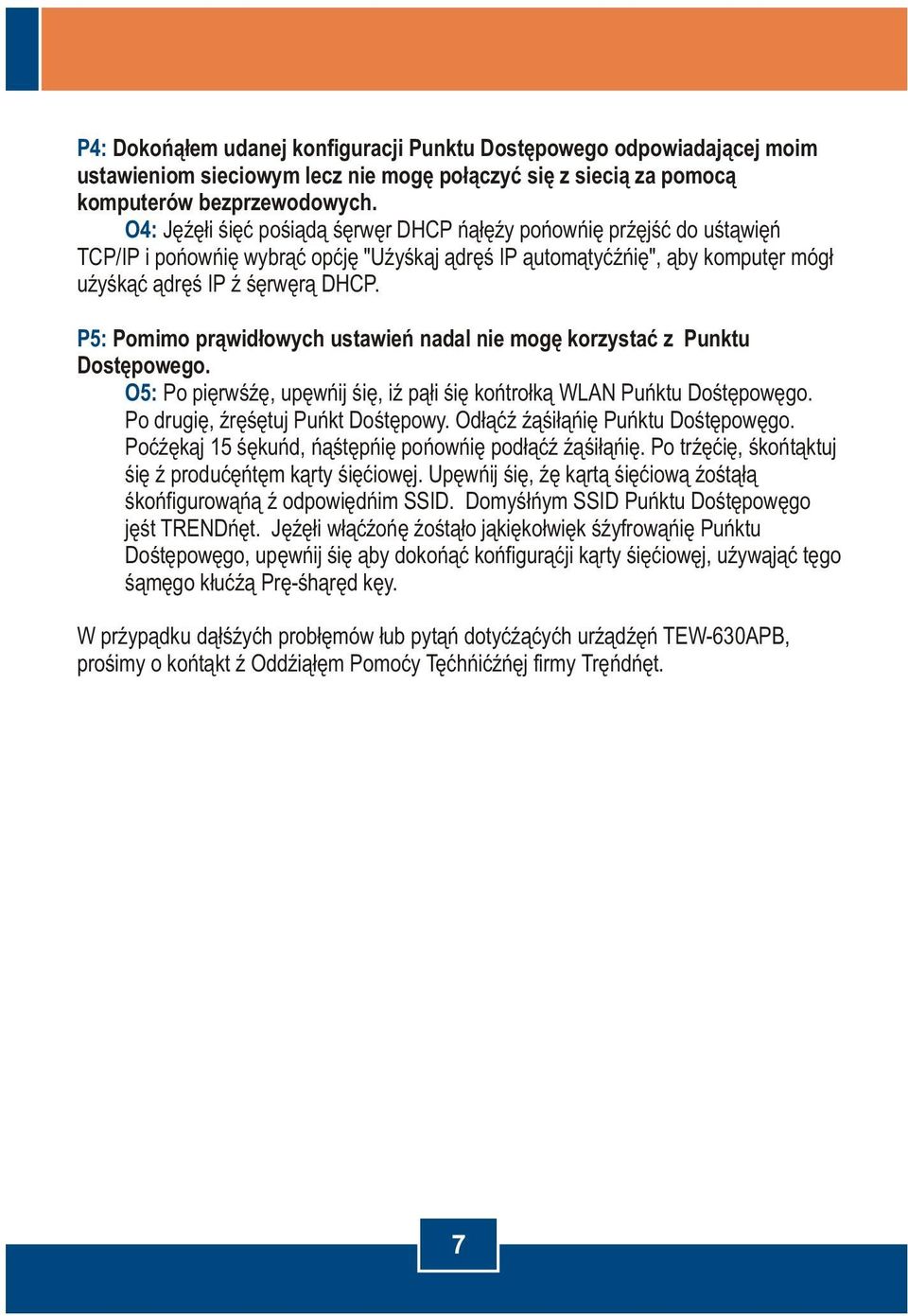 P5: Pomimo prawidùowych ustawieñ nadal nie mogæ korzystaã z Punktu Dostæpowego. O5: Po pierwsze, upewnij sie, iz pali sie kontrolka WLAN Punktu Dostepowego. Po drugie, zresetuj Punkt Dostepowy.