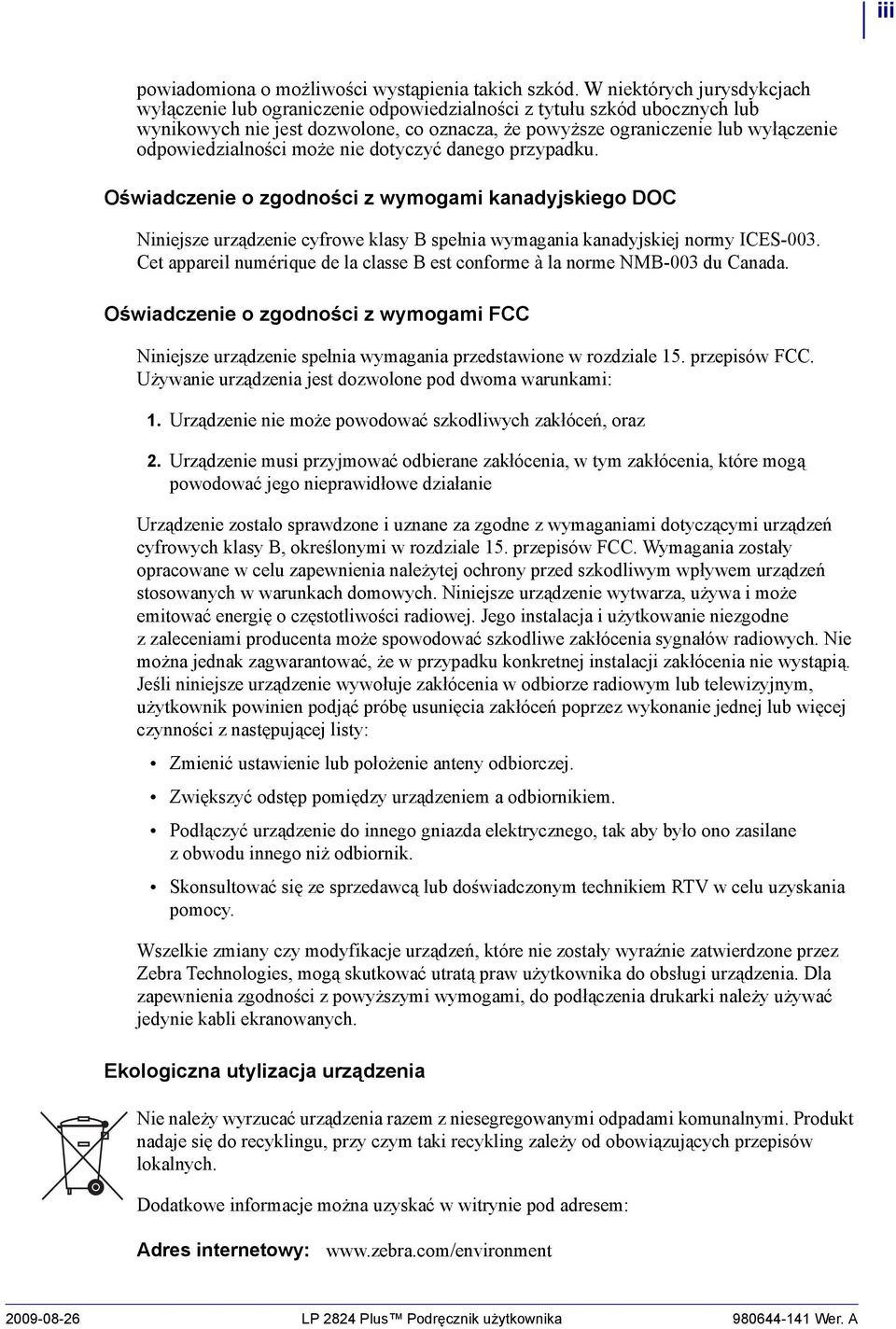 odpowiedzialności może nie dotyczyć danego przypadku. Oświadczenie o zgodności z wymogami kanadyjskiego DOC Niniejsze urządzenie cyfrowe klasy B spełnia wymagania kanadyjskiej normy ICES-003.