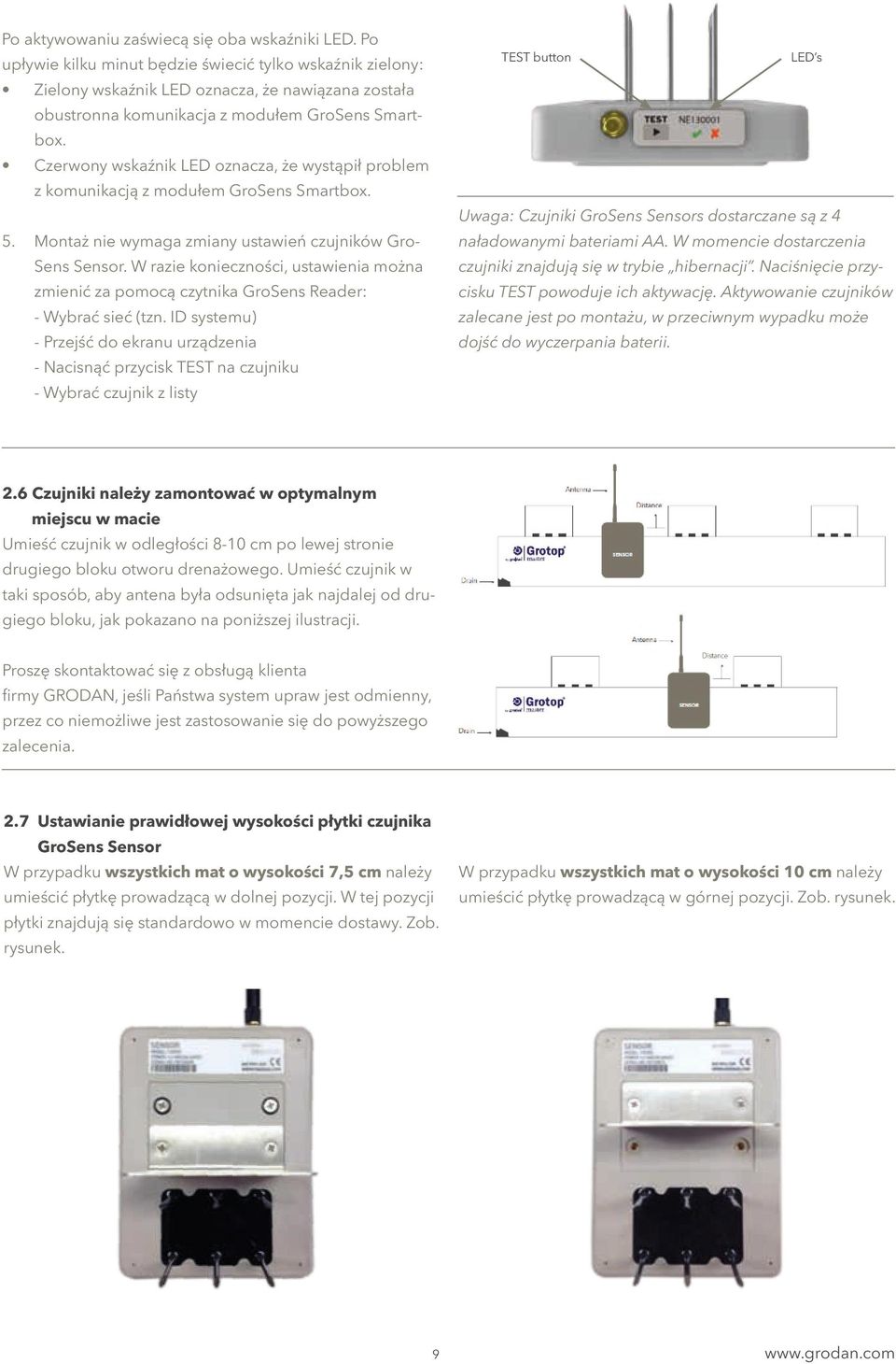 Czerwony wskaźnik LED oznacza, że wystąpił problem z komunikacją z modułem GroSens Smartbox. 5. Montaż nie wymaga zmiany ustawień czujników Gro- Sens Sensor.