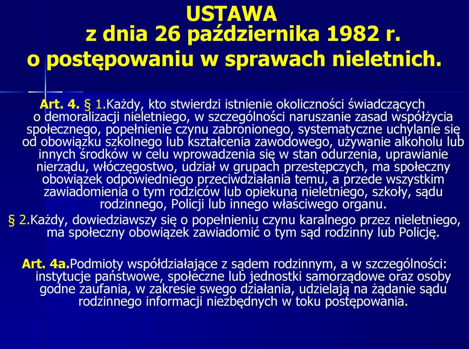 Każdy, kto stwierdzi istnienie okoliczności świadczących o demoralizacji nieletniego, w szczególności naruszanie zasad współżycia społecznego, popełnienie czynu zabronionego, systematyczne uchylanie