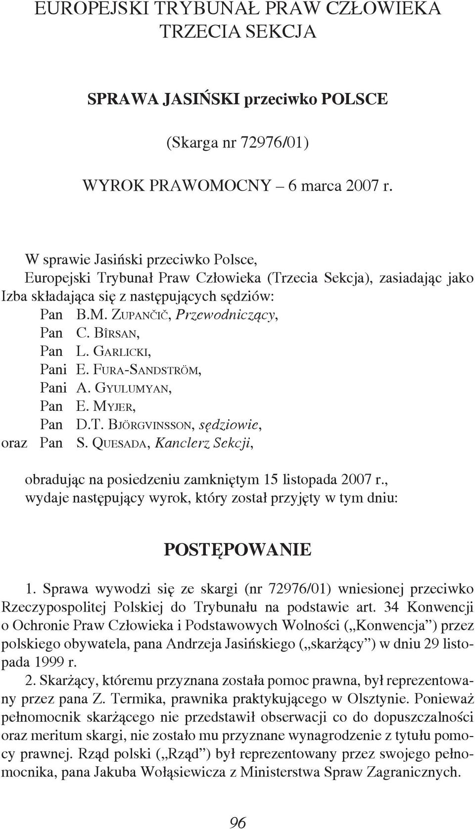 BÎRSAN, Pan L. GARLICKI, Pani E. FURA-SANDSTRÖM, Pani A. GYULUMYAN, Pan E. MYJER, Pan D.T. BJÖRGVINSSON, sędziowie, oraz Pan S.