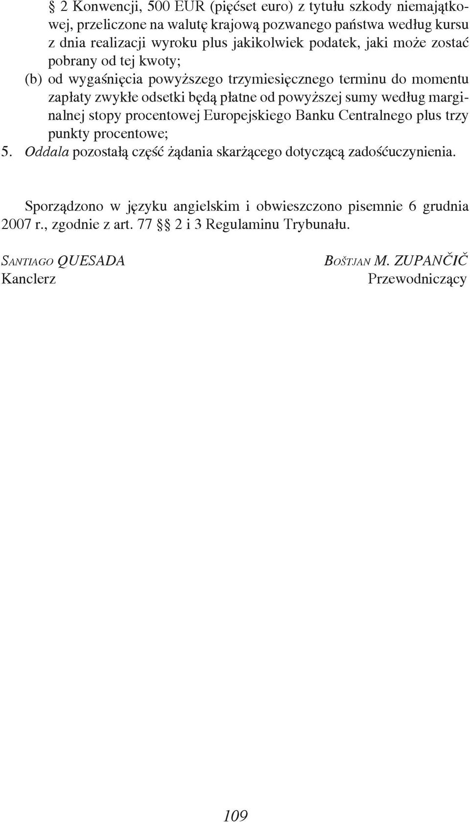 marginalnej stopy procentowej Europejskiego Banku Centralnego plus trzy punkty procentowe; 5. Oddala pozostałą część żądania skarżącego dotyczącą zadośćuczynienia.